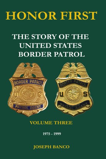 HONOR FIRST: The Story of the United States Border Patrol - Volume III