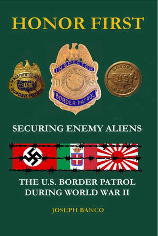 HONOR FIRST: Securing Enemy Aliens - The U.S. Border Patrol During World War II